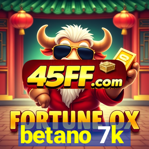 betano 7k